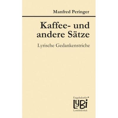 Peringer, M: Kaffee- und andere Sätze, Taschenbuch von Manfred Peringer, Engelsdorfer Verlag, 978-3-96008-934-6