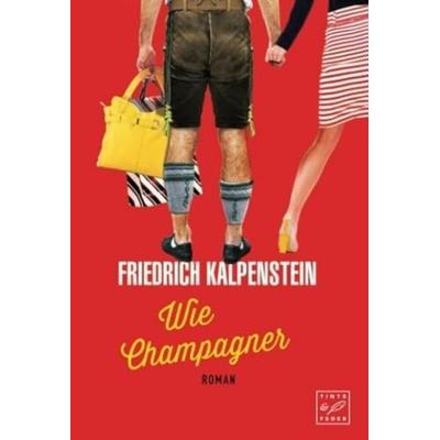 Wie Champagner, Taschenbuch von Friedrich Kalpenstein, Tinte & Feder, 978-1-5039-4602-6