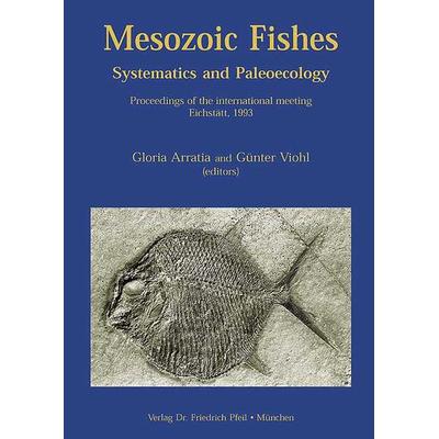 Mesozoic Fishes 1 - Systematics and Paleoecology, Gebundene Ausgabe von Gloria Arriata,Günter Viohl, Pfeil, F, 978-3-923871-90-2