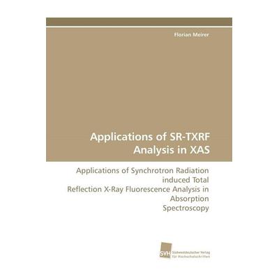 Applications of SR-TXRF Analysis in XAS, Taschenbuch von Florian Meirer, Südwestdeutscher Verlag für Hochschulschriften, 978-3-8381-0792-9