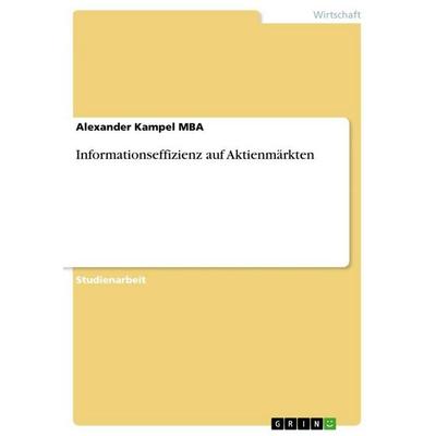 Informationseffizienz auf Aktienmärkten, Taschenbuch von Alexander Kampel MBA, GRIN, 978-3-656-99205-9