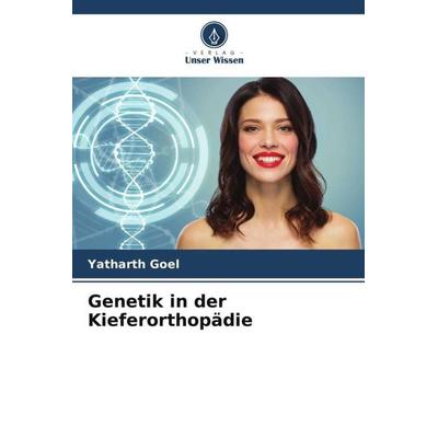 Genetik in der Kieferorthopädie, Taschenbuch von Yatharth Goel, Verlag Unser Wissen, 978-620-5-00875-1