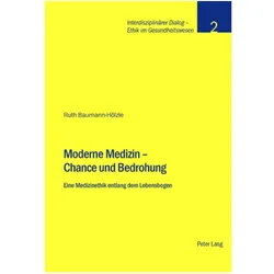 Moderne Medizin - Chance und Bedrohung, Fachbücher von Stiftung Dialog Ethik, Ruth Baumann-Hölzle