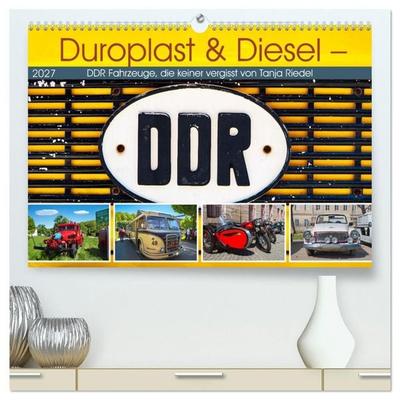 Duroplast & Diesel - DDR Fahrzeuge die keiner vergisst von Tanja Riedel (hochwertiger Premium Wandkalender 2027 DIN A2 quer), Kunstdruck in Hochglanz