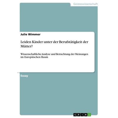 Leiden Kinder unter der Berufstätigkeit der Mütter?, Taschenbuch von Julie Wimmer, GRIN, 978-3-656-82834-1