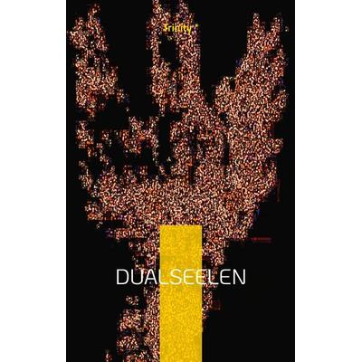 Dualseelen, Taschenbuch von Trinity *, BoD – Books on Demand, 978-3-7597-5853-8