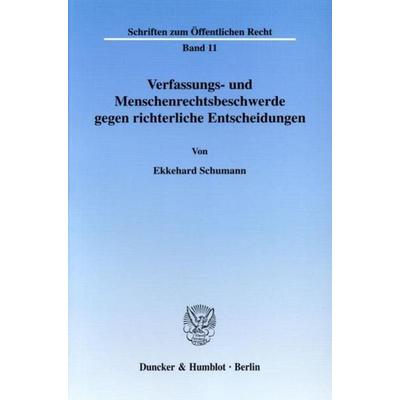 Verfassungs- und Menschenrechtsbeschwerde gegen richterliche Entscheidungen., Taschenbuch von Ekkehard Schumann, Duncker & Humblot, 978-3-428-01386-9