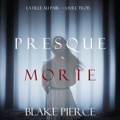 Presque Morte (La Fille Au Pair — Livre Trois) - Blake Pierce, Audio, 9798341586284