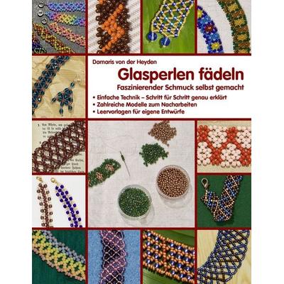 Glasperlen fädeln, Taschenbuch von Damaris der Heyden, BoD – Books on Demand, 978-3-8370-2542-2