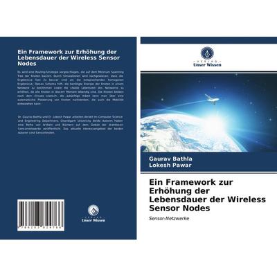 Ein Framework zur Erhöhung der Lebensdauer der Wireless Sensor Nodes, Taschenbuch von Gaurav Bathla,Lokesh Pawar, Verlag Unser Wissen,