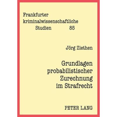 Grundlagen probabilistischer Zurechnung im Strafrecht, Taschenbuch von Jörg Ziethen, Peter Lang GmbH, Internationaler Verlag der Wissenschaften,