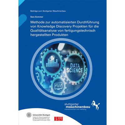 Methode zur automatisierten Durchführung von Knowledge Discovery Projekten für die Qualitätsanalyse von fertigungstechnisch hergestellten Produkten,