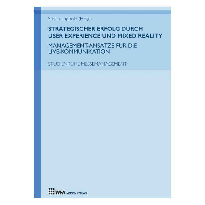 Wfa Medien Verlag Strategischer Erfolg durch User Experience und Mixed Reality: Management-Ansätze für die Live-Kommun (Deutsch, Softcover, Jana Bailer, Luisa Schüth, Max Mollenschott, Maximilian u a Metzger, Stefan Luppold) (56080020)