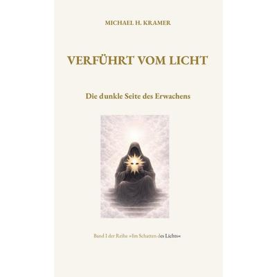 Verführt vom Licht, Gebundene Ausgabe von Michael H. Kramer, BoD – Books on Demand, 978-3-695-75930-9