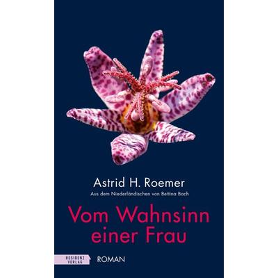 Vom Wahnsinn einer Frau, Gebundene Ausgabe von Astrid H. Roemer, Residenz, 978-3-7017-1782-8