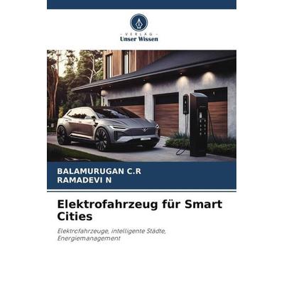 Elektrofahrzeug für Smart Cities, Taschenbuch von Balamurugan C. R.,Ramadevi N., Verlag Unser Wissen, 978-620-6-31645-9