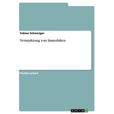 Vermarktung von Immobilien, Taschenbuch von Tobias Schweiger, GRIN, 978-3-346-82444-8