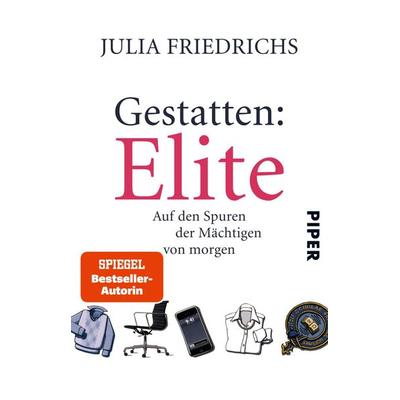 Gestatten: Elite, Taschenbuch von Julia Friedrichs, Piper Taschenbuch, 978-3-492-31039-0