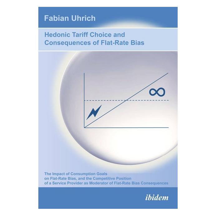 ibidem Hedonic Tariff Choice and Consequences of Flat-Rate Bias (Englisch, Softcover, Fabian Uhrich) (55511271)
