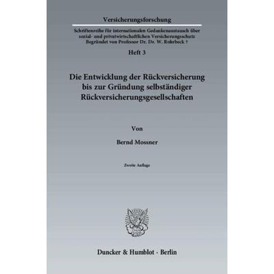 Die Entwicklung der Rückversicherung bis zur Gründung selbständiger Rückversicherungsgesellschaften., Taschenbuch von Bernd Mossner, Duncker &