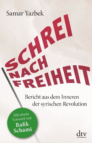 Samar Yazbek - Schrei nach Freiheit: Bericht aus dem Inneren der syrischen Revolution Mit einem Vorwort von Rafik Schami - Preis vom 09.10.2026 07:28:09 h