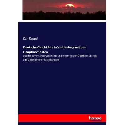 Deutsche Geschichte in Verbindung mit den Hauptmomenten, Taschenbuch von Karl Keppel, Hansebooks, 978-3-7434-8643-0