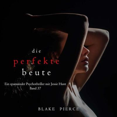 Die perfekte Beute (Ein spannender Psychothriller mit Jessie Hunt—Band 37) - Blake Pierce, Audio, 9798341588806