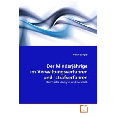 B¿rgler, W: Minderj¿ige im Verwaltungsverfahren und -strafve, Taschenbuch von Walter Bürgler, VDM, 978-3-639-34248-2
