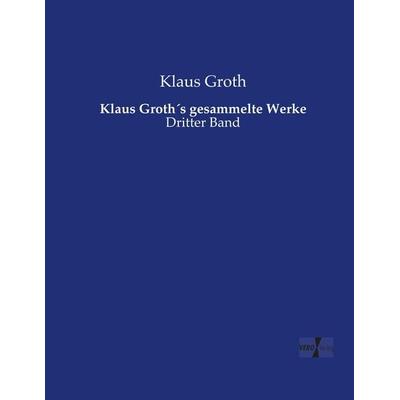 Klaus Groth´s gesammelte Werke, Taschenbuch von Klaus Groth, Vero Verlag, 978-3-7372-1877-1