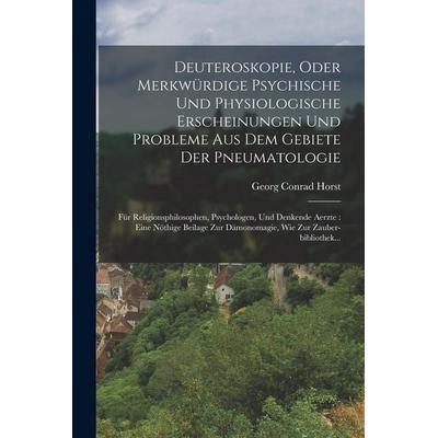 Deuteroskopie, Oder Merkwürdige Psychische Und Physiologische Erscheinungen Und Probleme Aus Dem Gebiete Der Pneumatologie, Taschenbuch von Georg