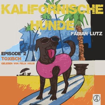 Kalifornische Hunde - Toxisch - Fabian Lutz, Download, 9783989010062