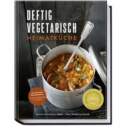 Deftig vegetarisch – Heimatküche, Ratgeber von Anne-Katrin Weber