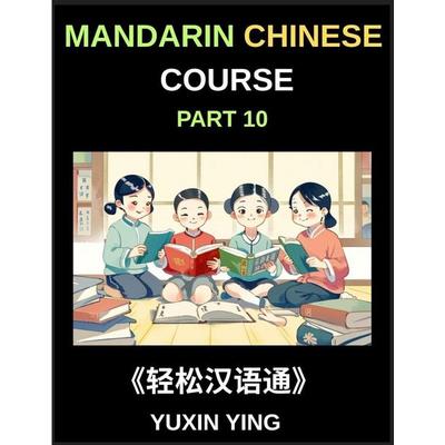 Mandarin Chinese Course (Part 10)- Chinese Odyssey, Self-Learn with Easy Lessons, Vocabulary, Grammar, Pinyin & Cultural Treasures for HSK All-Level