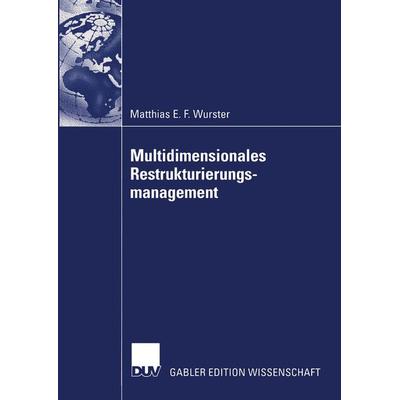 Multidimensionales Restrukturierungsmanagement, Taschenbuch von Matthias Emil-Fritz Wurster, Deutscher Universitätsverlag, 978-3-8244-7808-8