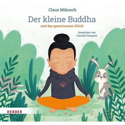 Der kleine Buddha und das gemeinsame Glück, Gebundene Ausgabe von Claus Mikosch, Herder, 978-3-451-71680-5