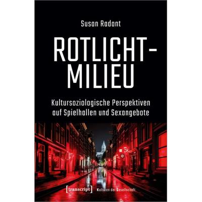Rotlichtmilieu, Taschenbuch von Susan Radant, Transcript, 978-3-8376-7477-4