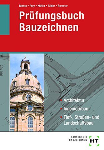 Balder Prof. Batran - Prüfungsbuch Bauzeichnen: Architektur, Ingenieurbau, Tief-, Straßen- und Landschaftsbau - Preis vom 11.10.2026 03:10:56 h