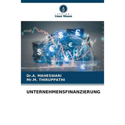UNTERNEHMENSFINANZIERUNG, Taschenbuch von A. Maheswari,M. Thiruppathi, Verlag Unser Wissen, 978-620-9-92542-9