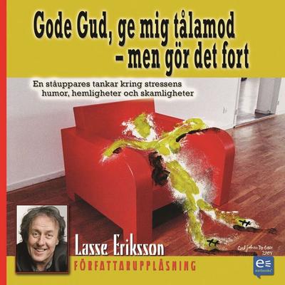 Gode Gud, ge mig tålamod fort! - Lasse Eriksson, Audio, 9789197562010