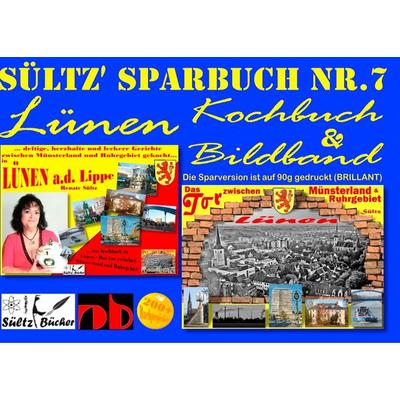 Sültz' Sparbuch Nr.7 - Lünen - Kochbuch und Bildband, Gebundene Ausgabe von Renate Sültz,Uwe H. Sültz, BoD – Books on Demand, 978-3-7460-3317-4