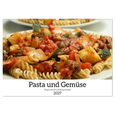 Pasta und Gemüse (Wandkalender 2027 DIN A2 quer), CALVENDO Monatskalender