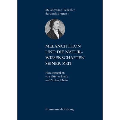 Melanchthon und die Naturwissenschaften seiner Zeit, Gebundene Ausgabe von , Frommann-holzboog, 978-3-7728-2248-3