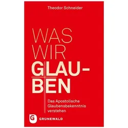 Was wir glauben, Fachbücher von Theodor Schneider