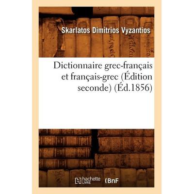 Dictionnaire Grec-Français Et Français-Grec (Édition Seconde) (Éd.1856), Taschenbuch von Skarlatos Dimitrios Vyzantios, Hachette Books Ireland,