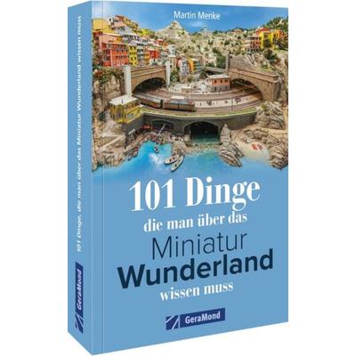 101 Dinge, die man über das Miniatur Wunderland wissen muss, Taschenbuch von Martin Menke, Geramond, 978-3-9870225-0-0