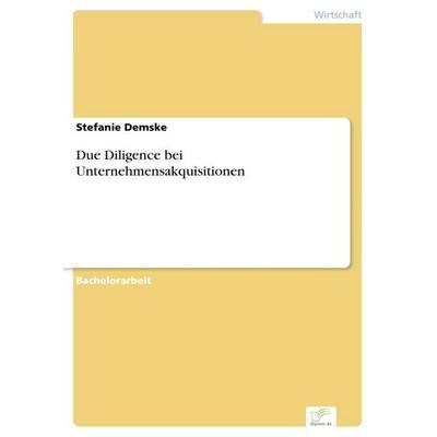 Due Diligence bei Unternehmensakquisitionen, Taschenbuch von Stefanie Demske, BoD - Books on Demand, 978-3-8386-6713-3