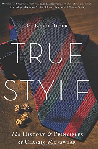 G-Bruce Boyer - True Style: The History and Principles of Classic Menswear - Preis vom 11.10.2026 03:10:56 h