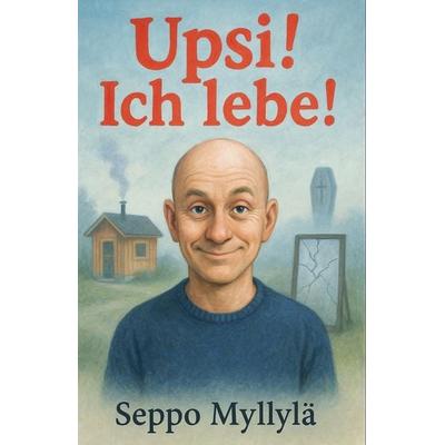 Upsi! Ich lebe!, Taschenbuch von Seppo Myllylä, The Morgan-Stanwood Publishing Group