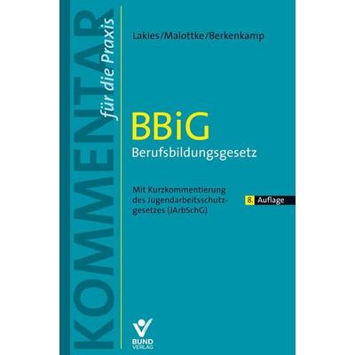 BBiG - Berufsbildungsgesetz, Taschenbuch von Thomas Lakies,Annette Malottke,Andreas Berkenkamp, Bund-Verlag GmbH, 978-3-7663-7400-4