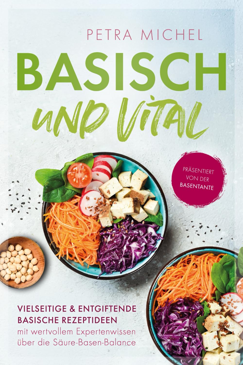 Petra Michel - Basisch & Vital – Vielseitige und entgiftende basische Rezeptideen mit wertvollem Expertenwissen über die Säure-Basen-Balance - Preis vom 18.10.2026 19:22:15 h
